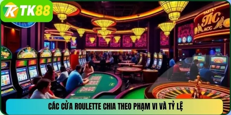 Các cửa Roulette chia theo phạm vi và tỷ lệ
