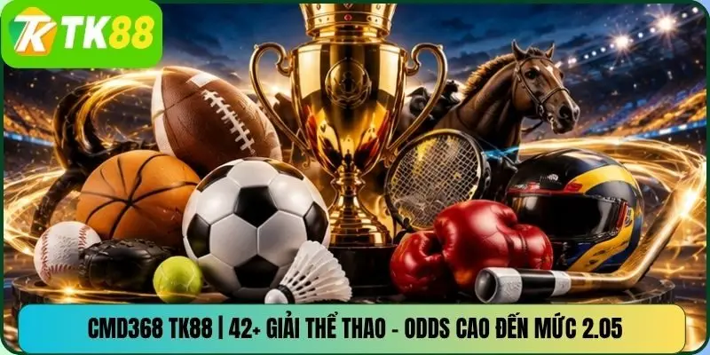 CMD368 TK88 | 42+ Giải Thể Thao – Odds Cao Đến Mức 2.05