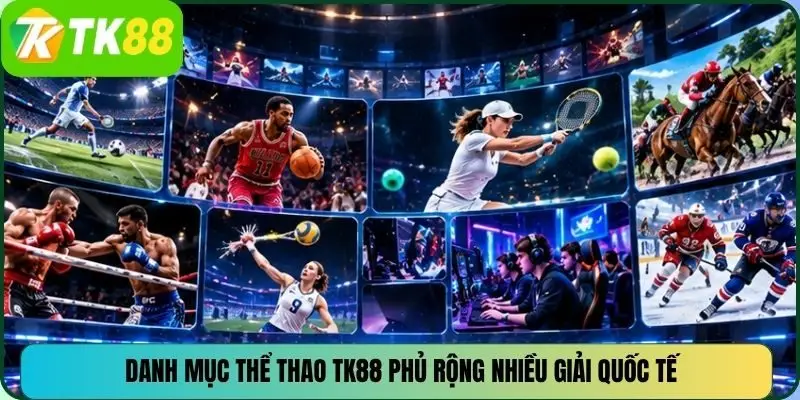 Danh mục thể thao TK88 phủ rộng nhiều giải quốc tế