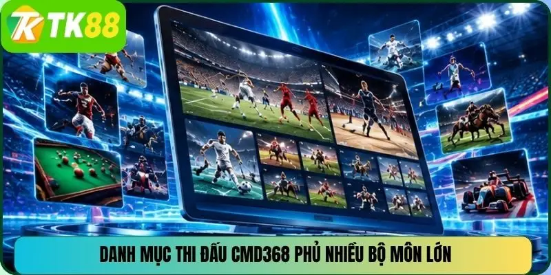 Danh mục thi đấu CMD368 phủ nhiều bộ môn lớn
