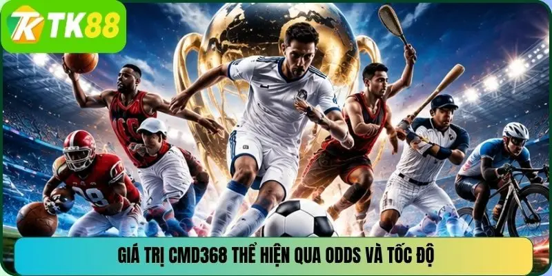 Giá trị CMD368 thể hiện qua odds và tốc độ