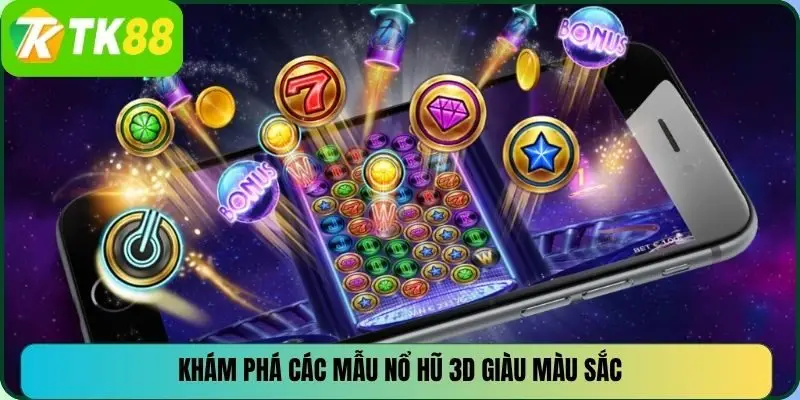Khám phá các mẫu nổ hũ 3D giàu màu sắc