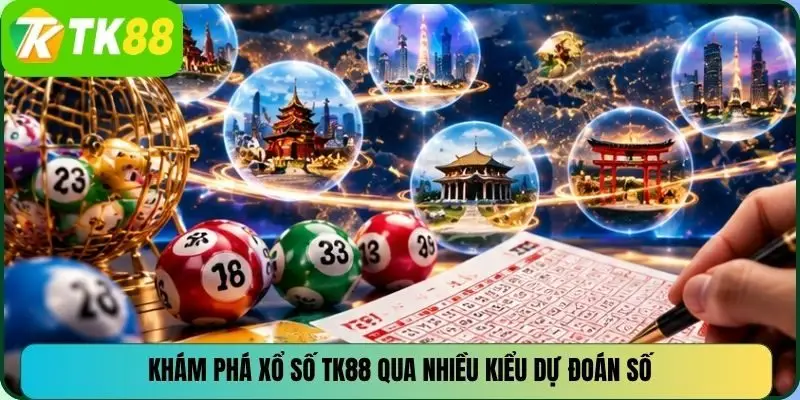 Khám phá xổ số TK88 qua nhiều kiểu dự đoán số